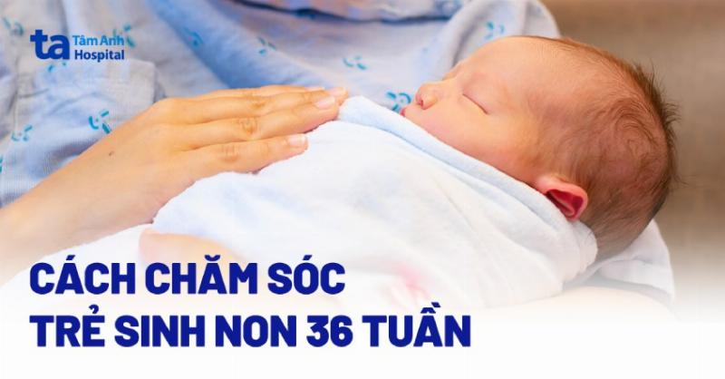 Chăm sóc thai 36 tuần