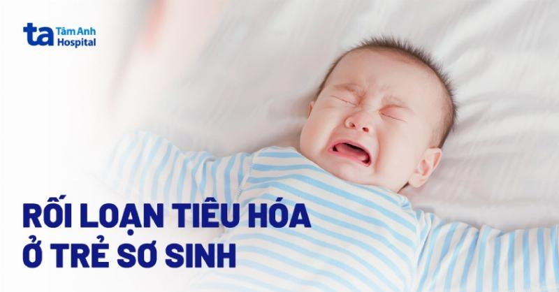Hệ tiêu hóa non nớt của trẻ sơ sinh