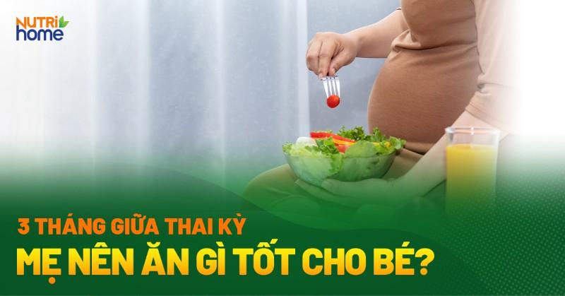 Thực phẩm cho bà bầu 3 tháng giữa
